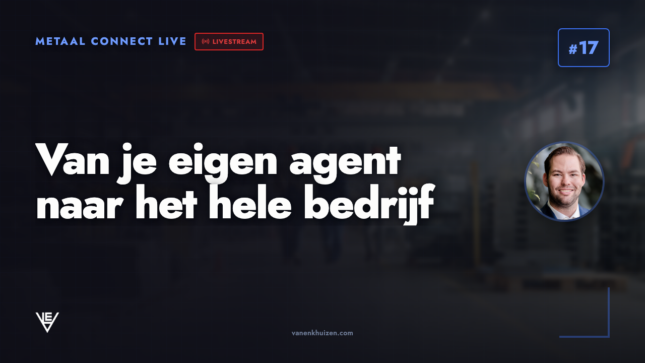 Metaal Connect LIVE aflevering 17: Van je eigen agent naar het hele bedrijf